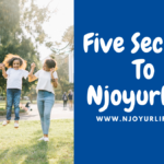 Five Secrets to Njoyurlife